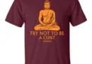 t-shirt that says "try not to be a cunt